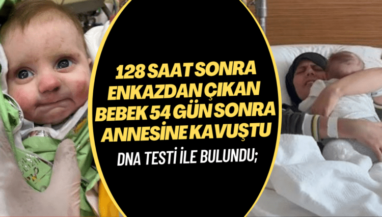 128 saat sonra enkazdan kurtarılan bebek 54 gün sonra annesine kavuştu