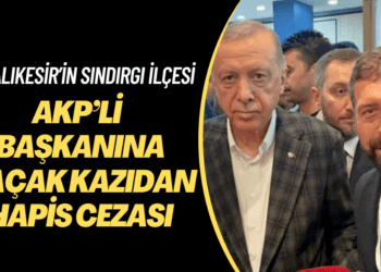 AKP’li belediye başkanına kaçak kazıdan hapis cezası