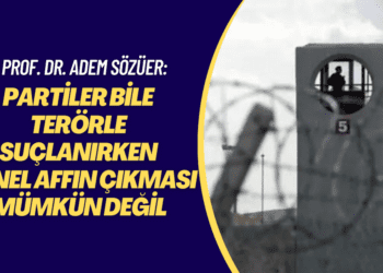 Prof. Dr. Adem Sözüer: Türkiye’de partiler bile terörle suçlanırken genel affın çıkması siyaseten mümkün değil