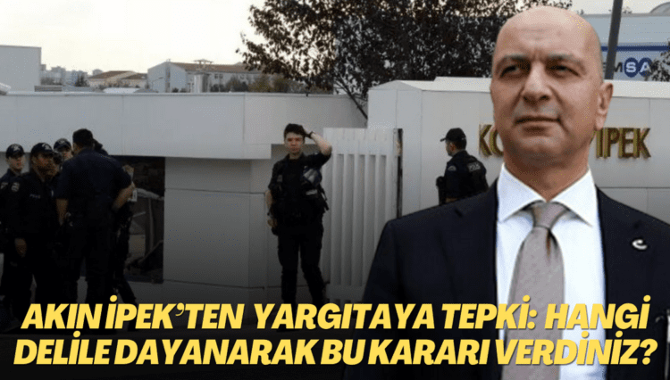 Akın İpek’ten ‘müsadere’ kararına tepki: Hangi delile dayanarak bu kararı verdiniz, dağ başı mı burası?
