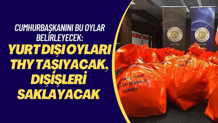 Cumhurbaşkanını bu oylar belirleyecek: Yurt dışı oyları THY taşıyacak, Dışişleri saklayacak