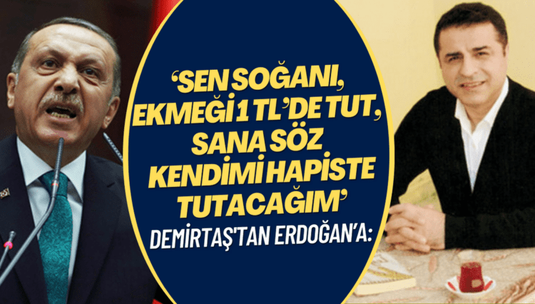 Demirtaş Erdoğan’a cevap verdi: ‘Sen soğanı, ekmeği 1 TL’de tut, sana söz ben kendimi hapiste tutacağım’