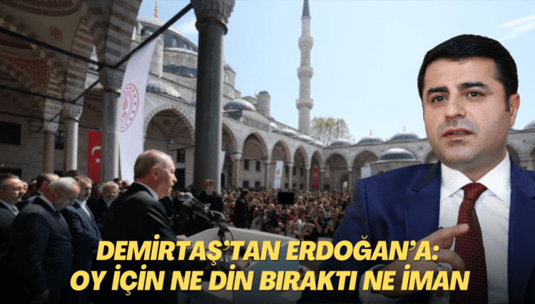 Demirtaş’tan Erdoğan’a: Oy için ne din bıraktı ne iman