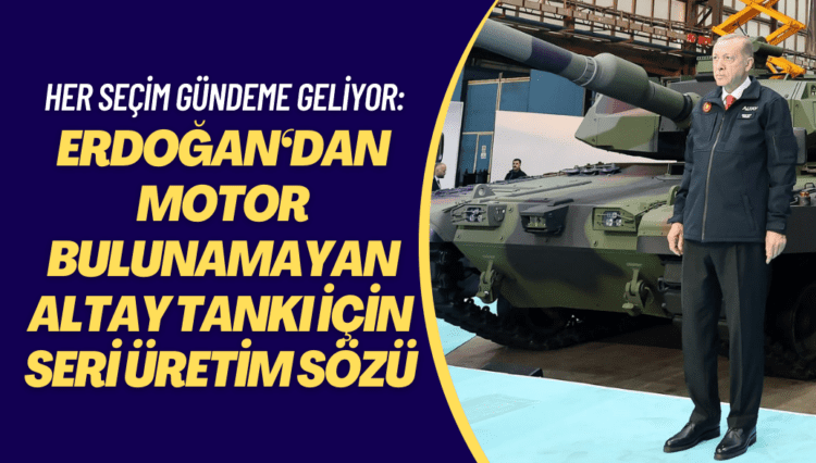 Her seçim gündeme geliyor: Erdoğan‘dan motor bulunamayan Altay tankı için seri üretim sözü
