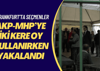 Frankfurt’ta bazı seçmenler AKP-MHP’ye iki kere oy kullanırken yakalandı