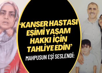 Kanser hastası mahpusun eşi: Eşimi yaşam hakkı için tahliye edin