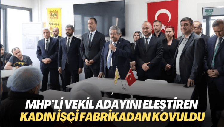 MHP’li vekil adayını eleştiren kadın işçi fabrikadan kovuldu