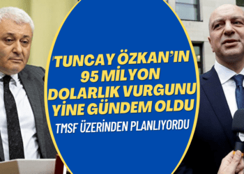 Tuncay Özkan’ın TMSF üzerinden yapmayı planladığı 95 milyon dolarlık vurgun yine gündem oldu