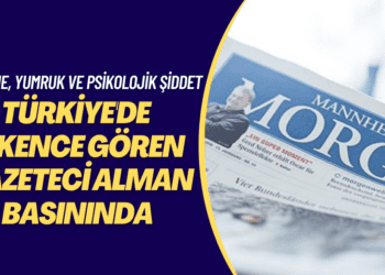 Türkiye’de işkence gören gazeteci Alman basınında: Tekme, yumruk ve psikolojik şiddet…