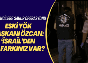 Öğrencilere sahur operasyonuna tepki gösteren Eski YÖK Başkanı Özcan:  ‘İsrail’den ne farkınız var?