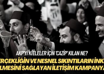 AKP’yi kitleler için ‘cazip’ kılan ne? Gerçekliğin ve nesnel sıkıntıların inkar edilmesini sağlayan iletişim kampanyası