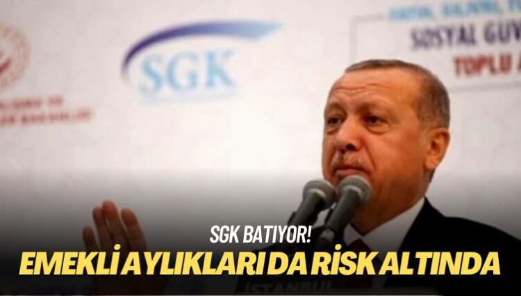 SGK batıyor! Emekli aylıkları da risk altında
