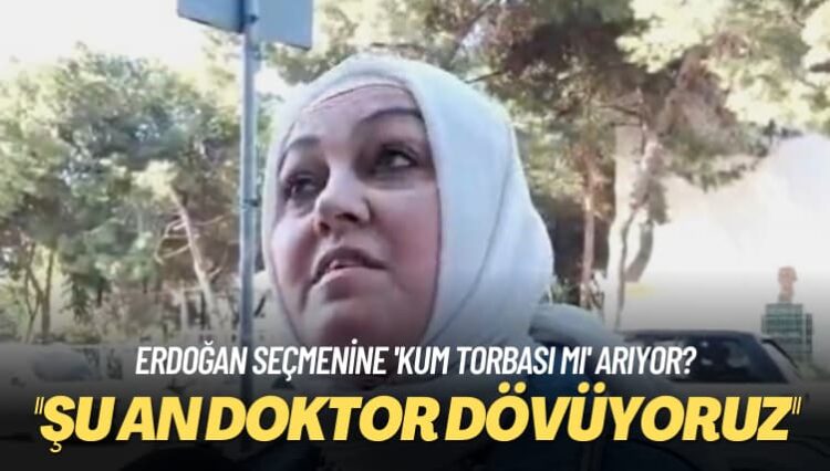 Erdoğan seçmenine ‘kum torbası mı’ arıyor? Şu an doktor dövüyoruz