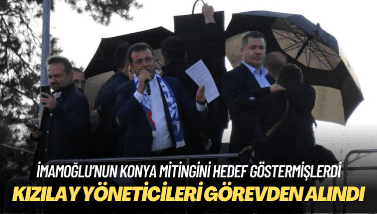İmamoğlu’nun Konya mitingini hedef göstermişlerdi: Kızılay yöneticileri görevden alındı