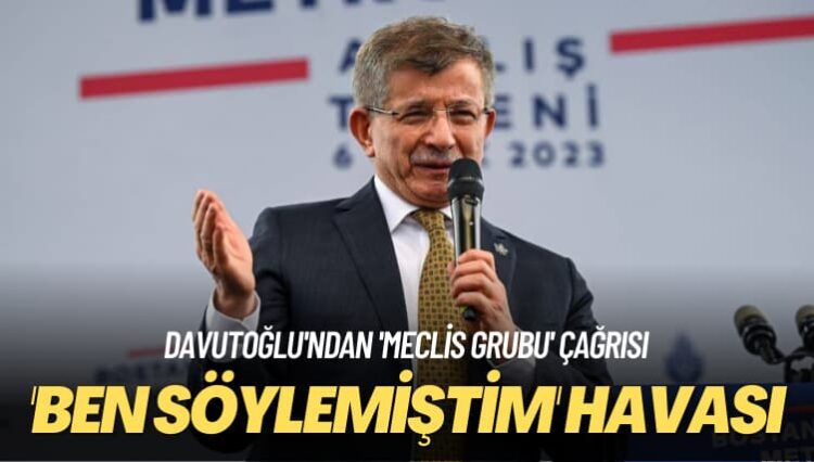 Davutoğlu’ndan ‘meclis grubu’ çağrısı: ‘Ben söylemiştim’ havası