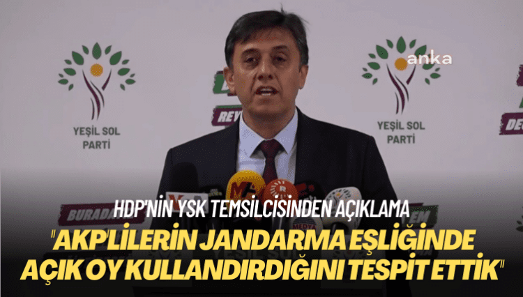 HDP’nin YSK temsilcisinden açıklama: AKP’lilerin jandarma eşliğinde açık oy kullandırdığını tespit ettik