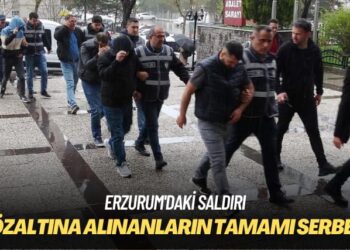 Erzurum’daki saldırı: Gözaltına alınanların tamamı serbest