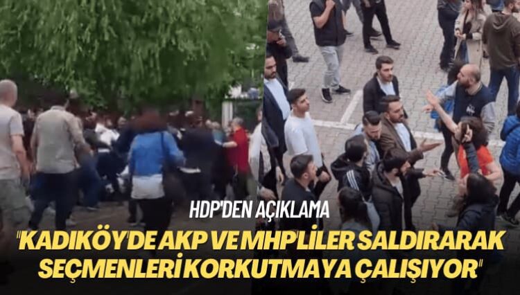 HDP’den açıklama: Kadıköy’de AKP ve MHP’liler saldırarak korkutmaya çalışıyor