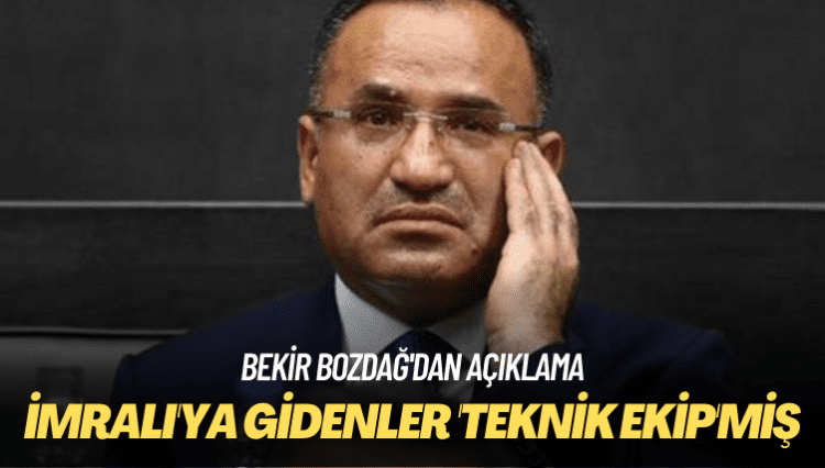 Bekir Bozdağ’dan açıklama: İmralı’ya gidenler ‘teknik ekip’miş