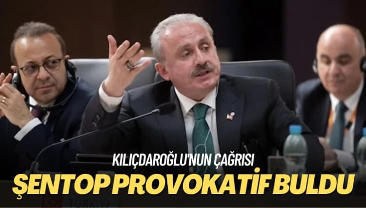 Kılıçdaroğlu’nun çağrısı: Şentop provokatif buldu