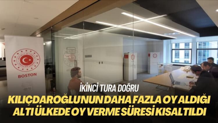 İkinci tura doğru: Kılıçdaroğlu’nun daha fazla oy aldığı altı ülkede oy verme süresi kısaltıldı