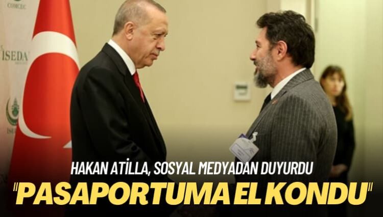 Hakan Atilla, sosyal medyadan duyurdu: Pasaportuma el kondu, karakola götürülüyorum