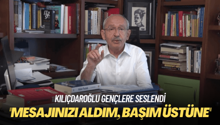 Kılıçdaroğlu gençlere seslendi: Mesajınızı aldım, başım üstüne
