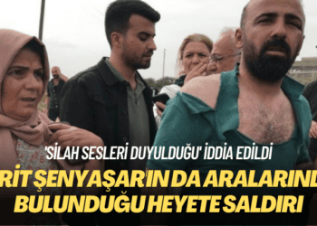 ‘Silah sesleri duyulduğu’ iddia edildi: Ferit Şenyaşar’ın da aralarında bulunduğu heyete saldırı