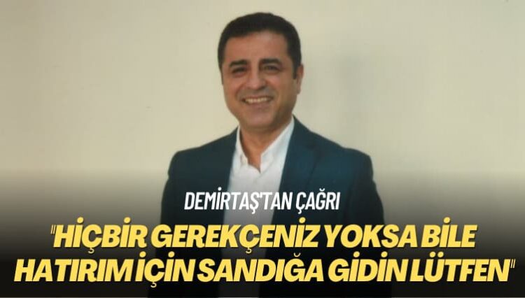 Demirtaş çağrısını yineledi: Hiçbir gerekçeniz yoksa bile hatırım için sandığa gidin lütfen