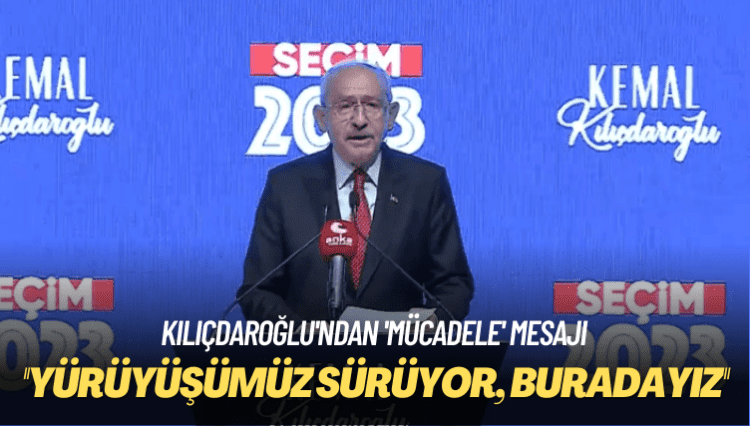 Kılıçdaroğlu’ndan ‘mücadele’ mesajı: Yürüyüşümüz sürüyor, buradayız