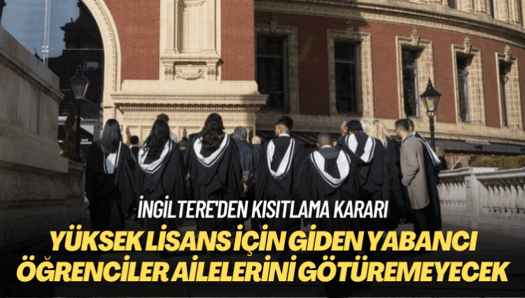İngiltere’den kısıtlama kararı: Yüksek lisans için giden yabancı öğrenciler ailelerini götüremeyecek