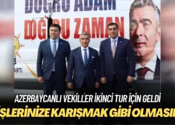 Azerbaycanlı vekiller ikinci tur için geldi: İçişlerinize karışmak gibi olmasın ama…