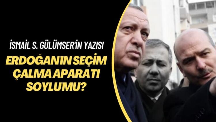 İsmail S. Gülümser’in yazısı: Erdoğan’ın seçim çalma aparatı Soylu’mu?