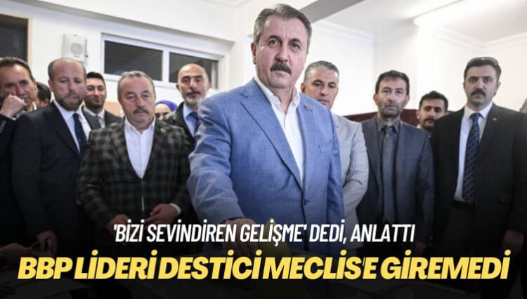 BBP lideri Destici Meclis’e giremedi