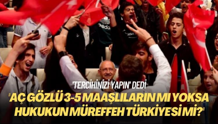 ‘Tercihinizi yapın’ dedi: 3-5 maaşlıların mı yoksa hukukun müreffeh Türkiye’si mi?