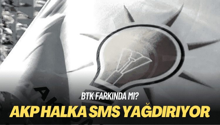 BTK farkında mı? AKP halka SMS yağdırıyor
