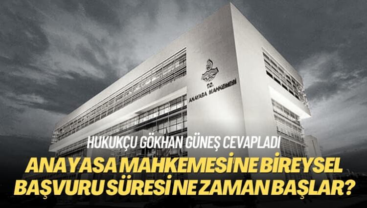 Hukukçu Gökhan Güneş cevapladı: Anayasa Mahkemesi’ne bireysel başvuru süresi ne zaman başlar