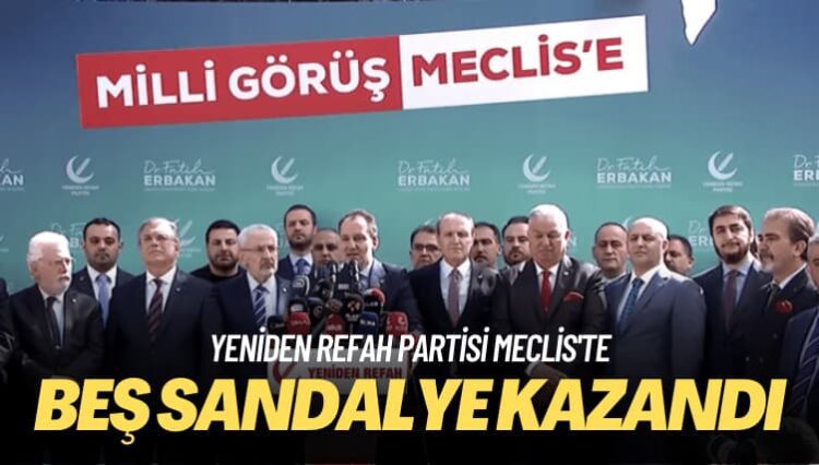 Yeniden Refah Partisi Meclis’te: Beş sandalye kazandı