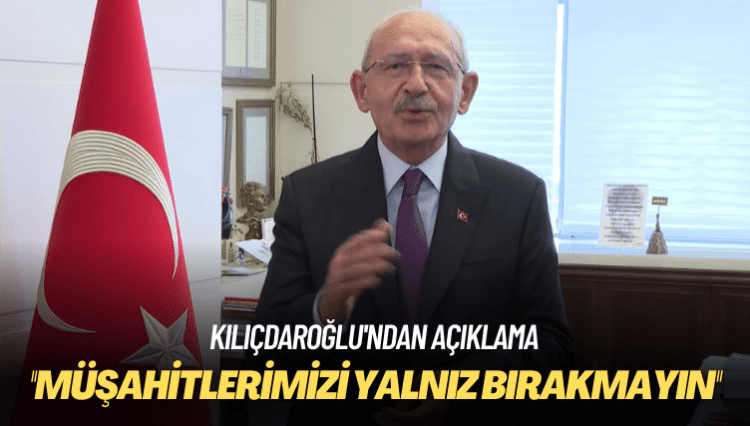 Kılıçdaroğlu’ndan açıklama: Sandık görevlilerimizi yalnız bırakmayın