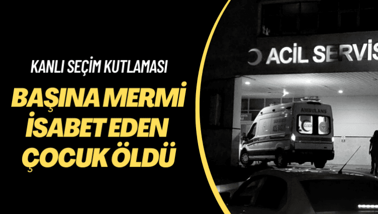 Kanlı seçim kutlaması: Başına mermi isabet eden çocuk öldü