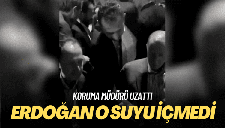 Koruma müdürü uzattı: Erdoğan o suyu içmedi