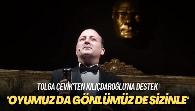 Tolga Çevik’ten Kılıçdaroğlu’na destek: Oyumuz da gönlümüz de sizinle
