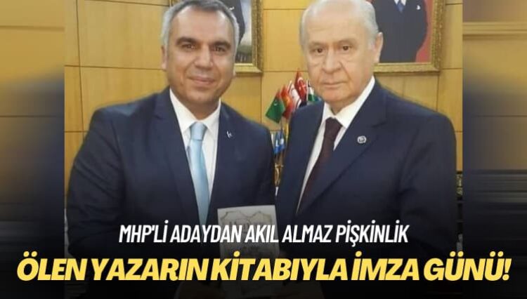 MHP’li adaydan akıl almaz pişkinlik: Ölen yazarın kitabıyla imza günü yapmış
