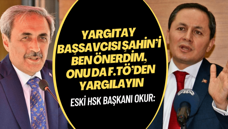 Eski HSK 1. Daire Başkanı İbrahim Okur: Yargıtay Başsavcısı Bekir Şahin’i ben önerdim, onu da F.TÖ’den yargılayın
