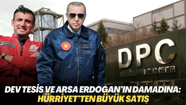 Dev tesis ve arsa Erdoğan’ın damadına: Hürriyet’ten büyük satış