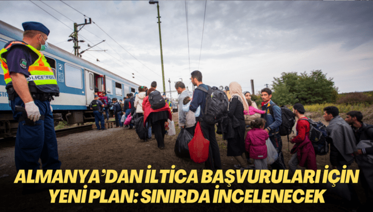 Almanya’dan iltica başvuruları için yeni plan: AB bölgesine girmeden sınırda incelenecek
