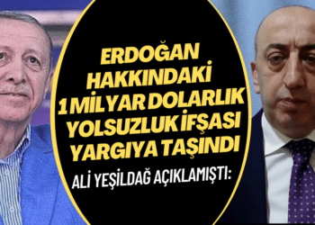 Ali Yeşildağ’ın Erdoğan hakkındaki 1 milyar dolarlık yolsuzluk ifşası yargıya taşındı