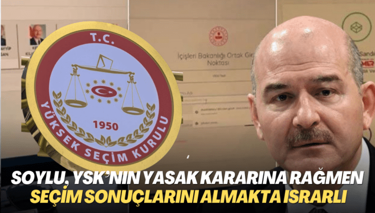 Soylu, YSK’nın yasak kararına rağmen seçim sonuçlarını almakta ısrarlı