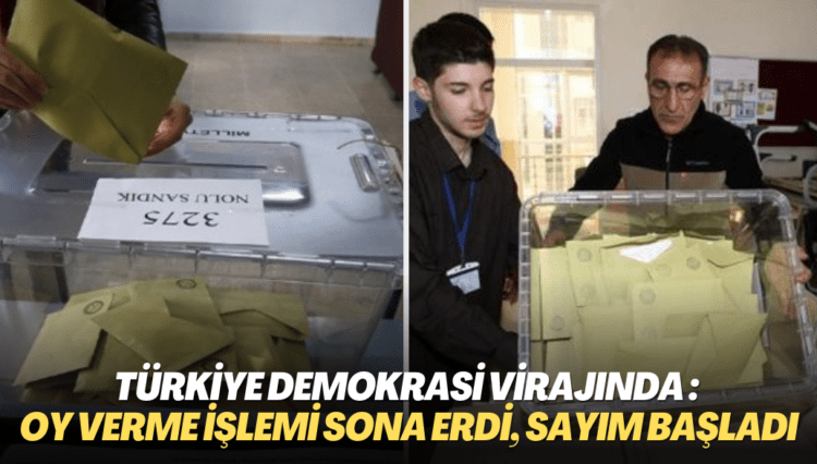 Türkiye demokrasi virajında: Oy verme işlemi sona erdi, sayım başladı