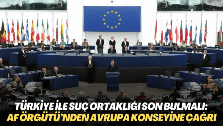 Türkiye ile suç ortaklığı son bulmalı: Af Örgütü’nden Avrupa Konseyine çağrı
